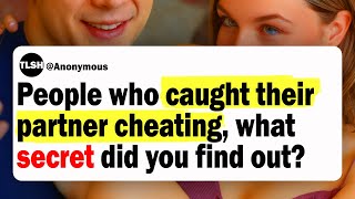 People Who Caught Their Partner Cheating, What Secret Did You Find Out? | Reddit Cheating Stories