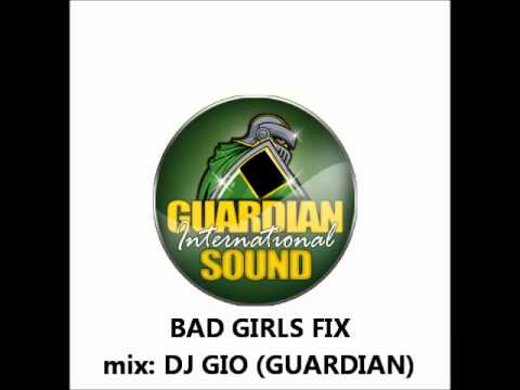 BAD GIRLS FIX MIX (DJ GIO GUARDIAN SOUND) NEW JUNE 2011