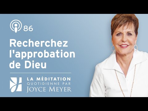 Recherchez l'approbation de Dieu – Méditation Quotidienne par Joyce Meyer