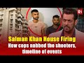 Salman Khan House Firing How Cops Nabbed The Shooters Timeline Of Events