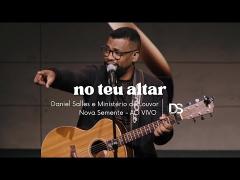 DANIEL SALLES & MINISTÉRIO DE LOUVOR NOVA SEMENTE Ao Vivo -  NO TEU ALTAR