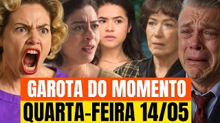 RESUMO DE QUARTA-FEIRA 14/05 -GAROTA DO MOMENTO.