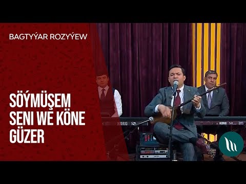 Bagtyýar Rozyýew - Söýmüşem seni we Kone Guzer  | 2020