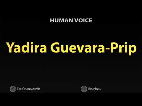 How To Pronounce Yadira Guevara Prip