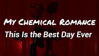 My Chemical Romance - This Is the Best Day Ever (Lyrics)