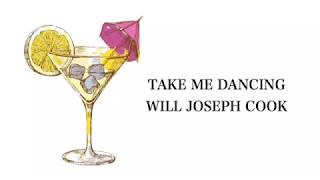 Take Me Dancing - Will Joseph Cook Lyrics