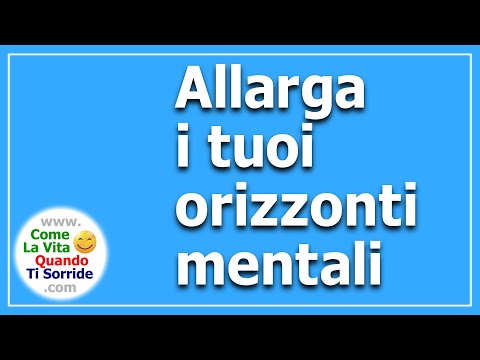 Allarga i tuoi orizzonti mentali