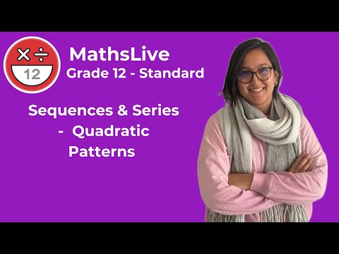 Grade 12 - Sequences & Series (quadratic patterns)