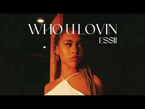 Essii - Who U Lovin (Official Audio)