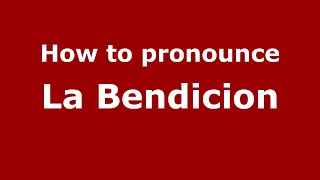 How to pronounce La Bendicion