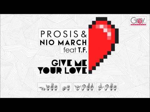 Prosis & Nio March Feat T.F - Give Me Your Love (Original Mix)