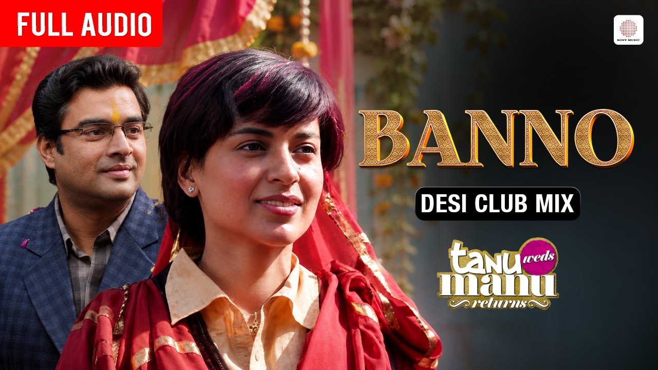 Banno (Desi Club) | DJ Donna | Kangana Ranaut & R Madhavan | TANU WEDS MANU RETURNS
