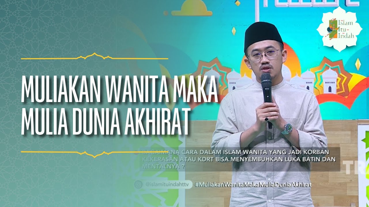 Muliakan Wanita Maka Mulia Dunia Akhirat - ISLAM ITU INDAH (24/06/26) P4