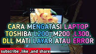 Download lagu CARA MENGATASI LAPTOP TOSHIBA L200, M200, L300, DLL MATI LAYAR ATAU ERROR SAAT DI CES ATAU DICHARGER mp3