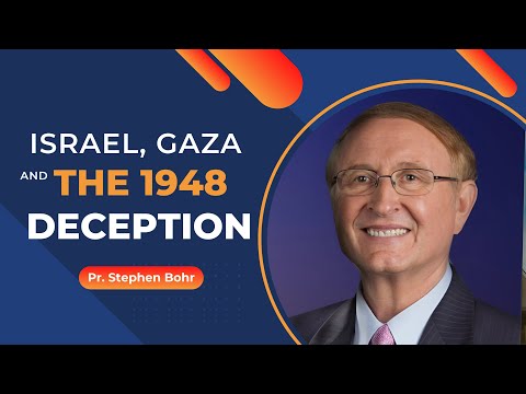 Israel, Gaza and the 1948 Deception - Pastor Stephen Bohr