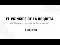 El Príncipe De La Roqueta Quién Es Y Por Qué Es Importante