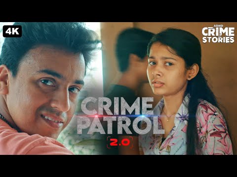अंधे प्यार का जाल: नाबालिक लड़की पर अमानुष चाल | CRIME PATROL 2.0 | क्राइम पेट्रोल | Crime Story
