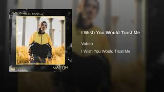 Vaboh - I Wish You Would Trust Me