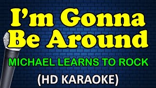 I&#39;M GONNA BE AROUND - Michael Learns To Rock (HD Karaoke)