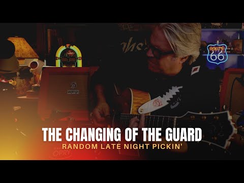 Random Late Night Pickin'... The Changing of the Guard