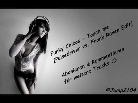 Funky Chicos - Touch me [Pulsedriver vs. Frank Raven Edit]