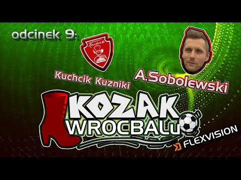 Kozak Wrocbalu: odc. 9 - A. Sobolewski (Kuchcik Kuźniki)