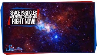 Space Particles Are Flying Through You Right Now!