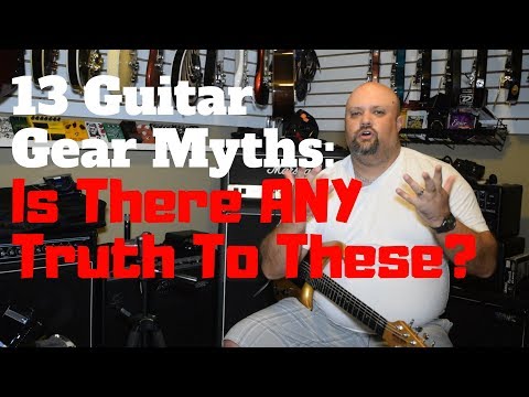 13 Guitar Gear Myths:  Is There ANY Truth To These?