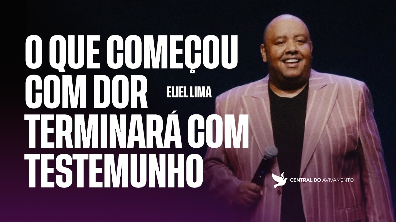 O que começou com DOR, terminará com TESTEMUNHO | Eliel Lima