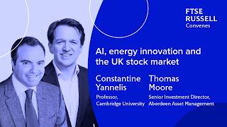 AI, energy innovation and the UK stock market | FTSE Russell Convenes