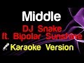 🎤 DJ Snake ft. Bipolar Sunshine - Middle (Karaoke) - King Of Karaoke