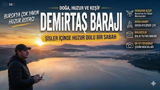 Demirtaş Barajı - Bilinmeyen NOKTALAR / Bursa'nın SAKLI HUZURU - SİSLE