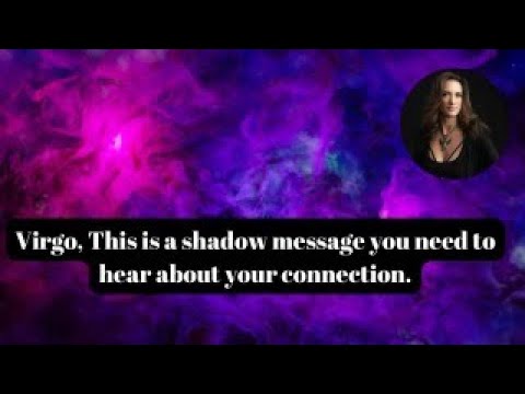 Virgo, This is a shadow message you need to hear about your connection and healing