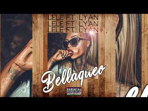 Lele el arma secreta Ft Lyan - Bellaqueo (Produ By Hebreo)
