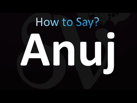 How to Pronounce Anuj (correctly!)
