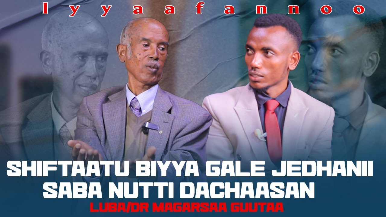 Shiftaatu Biyya Gale Jedhanii Saba Nutti Dachaasan ! - Luba/Dr Magarsaa Guutaa - Iyyaafannoo