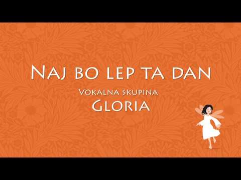 Naj bo lep ta dan - Vokalna skupina Gloria