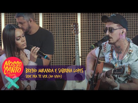 Breno Miranda, Sabrina Lopes - Sede Pra Te Ver (Ao Vivo) | Nosso Canto - Pop Sessions