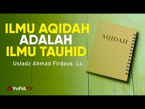 Ilmu Akidah adalah Ilmu Tauhid | Ustadz Ahmad Firdaus, Lc. Taqmir.com