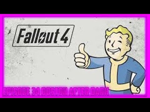 Fallout 4 Walkthrough Gameplay Campaign Episode 34 Boston After Dark