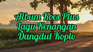 Download lagu Album Koes Plus Lagu Kenangan Dangdut Koplo mp3 Download lagu Album Koes Plus Lagu Kenangan Dangdut Koplo mp3