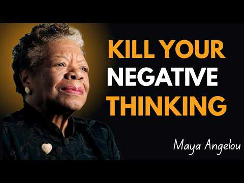 KILL YOUR NEGATIVE THINKING ! Maya Angelou Motivation
