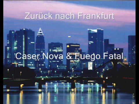 Zurück nach Frankfurt - Caser Nova & Fuego Fatal