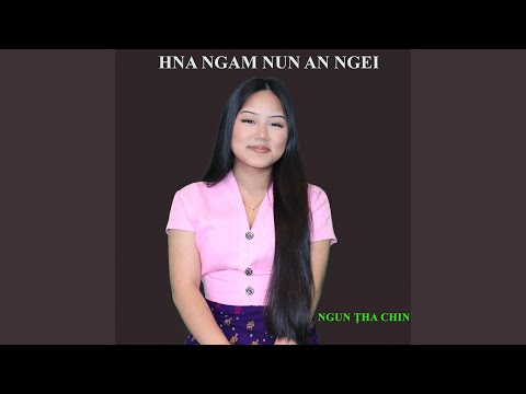 Hna Ngam Nun An Ngei (feat. Ngun Tha Chin)