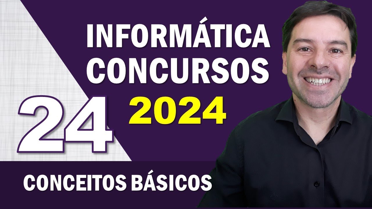 Informática para Concursos 2024 | Aula 24 de Conceitos Básicos