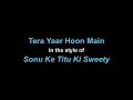 Tera Yaar Hoon Main - Sonu Ke Titu Ki Sweety | Karaoke