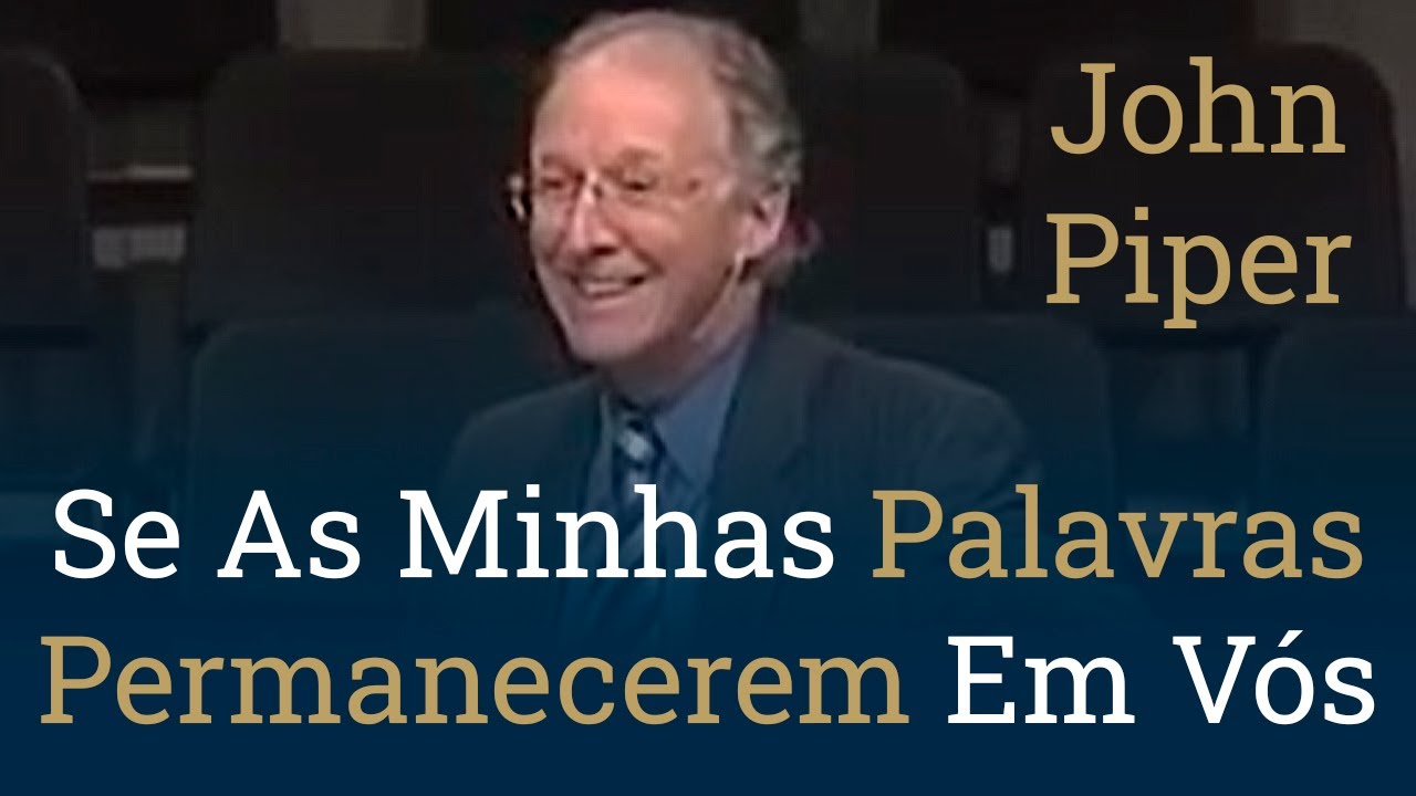Se As Minhas Palavras Permanecerem Em Vós - John Piper