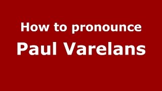 How to pronounce Paul Varelans