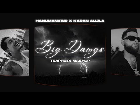 Big Dawgs x Karan Aujla (Trapperx Mashup) Hanumankind | Karan Aujla | Trapperx