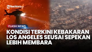 Belum Selesai! Begini Kondisi Terkini Kebakaran Los Angeles usai Sepekan, Baru 27 Persen Tertangani